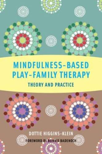 Mindfulness-Based Play-Family Therapy: Theory and Practice – VERY GOOD