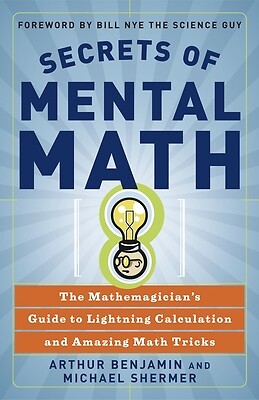 Secrets of Mental Math: The Mathemagician’s Guide to Lightning Calculation…