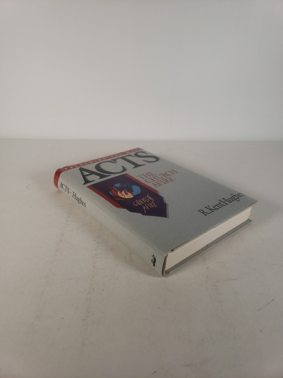 Preaching the Word: Acts The Church Afire by R. Kent Hughes (1996 – First Print