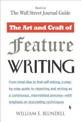 The Art and Craft of Feature Writing: Based on The Wall Street Journa – GOOD