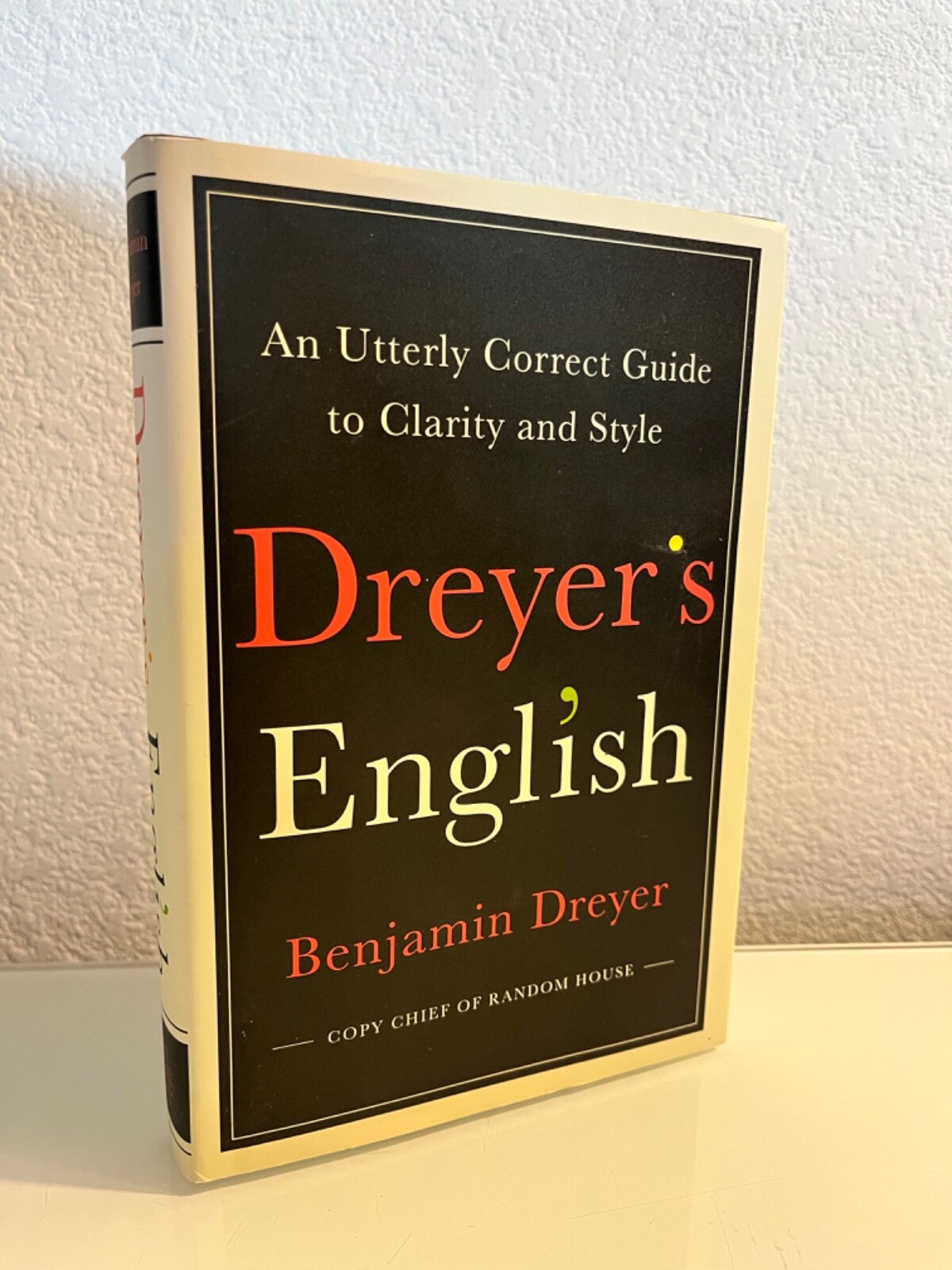 Dreyer’s English: Utterly Correct Guide tClarity and Style by Benjam Dryer