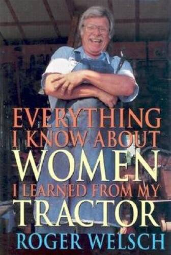 Everything I Know about Women I Learned from My Tractor – Hardcover – GOOD