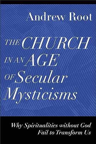 Church in an Age of Secular Mysticisms – Paperback, by Andrew Root – Very Good
