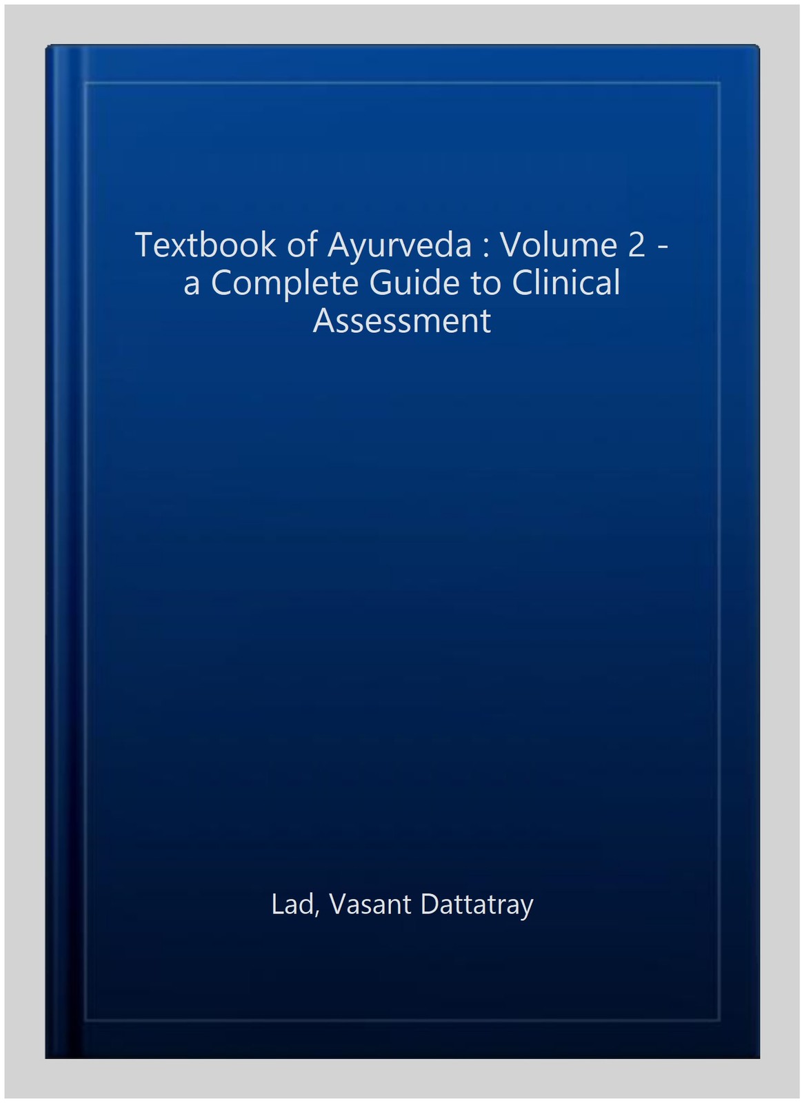 Textbook of Ayurveda : Volume 2 – a Complete Guide to Clinical Assessment, Ha…
