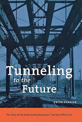 Tunneling to the Future: The Story of the Great Subway Expansion That Saved…