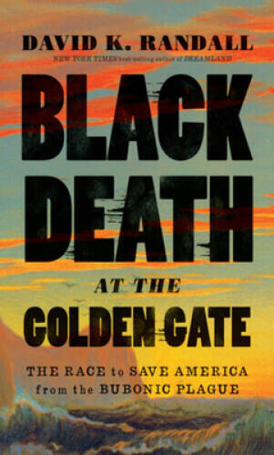 Black Death at the Golden Gate: The Race to Save America from the Bubonic – GOOD