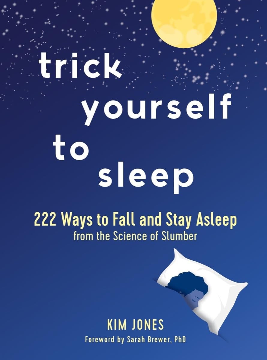 Trick Yourself to Sleep: 222 Ways to Fall and Stay Asleep from the Science o…