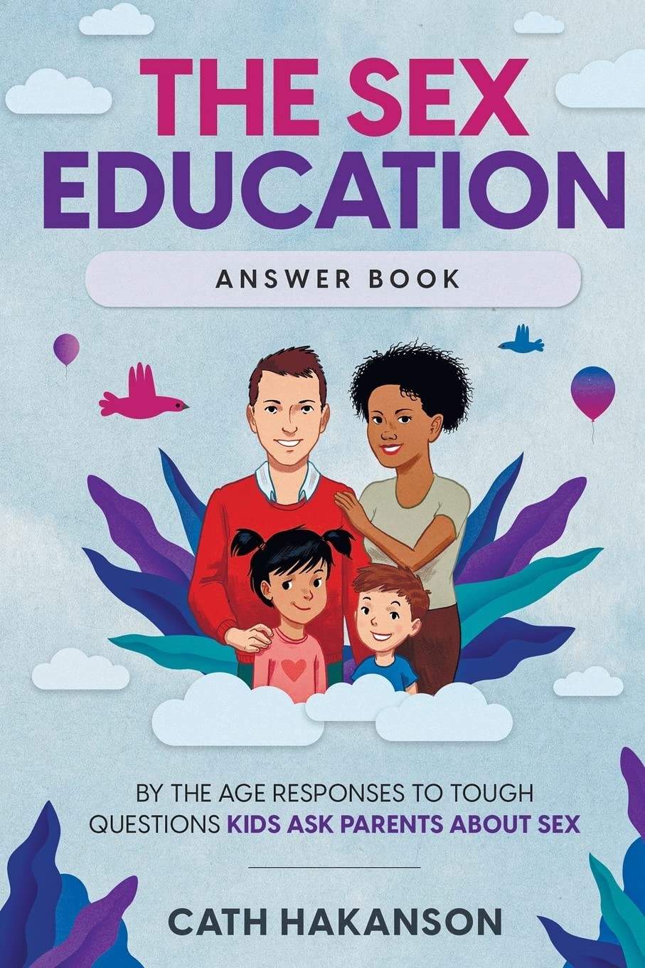 The Sex Education Answer Book: By the Age Responses to Tough Questions Kids …