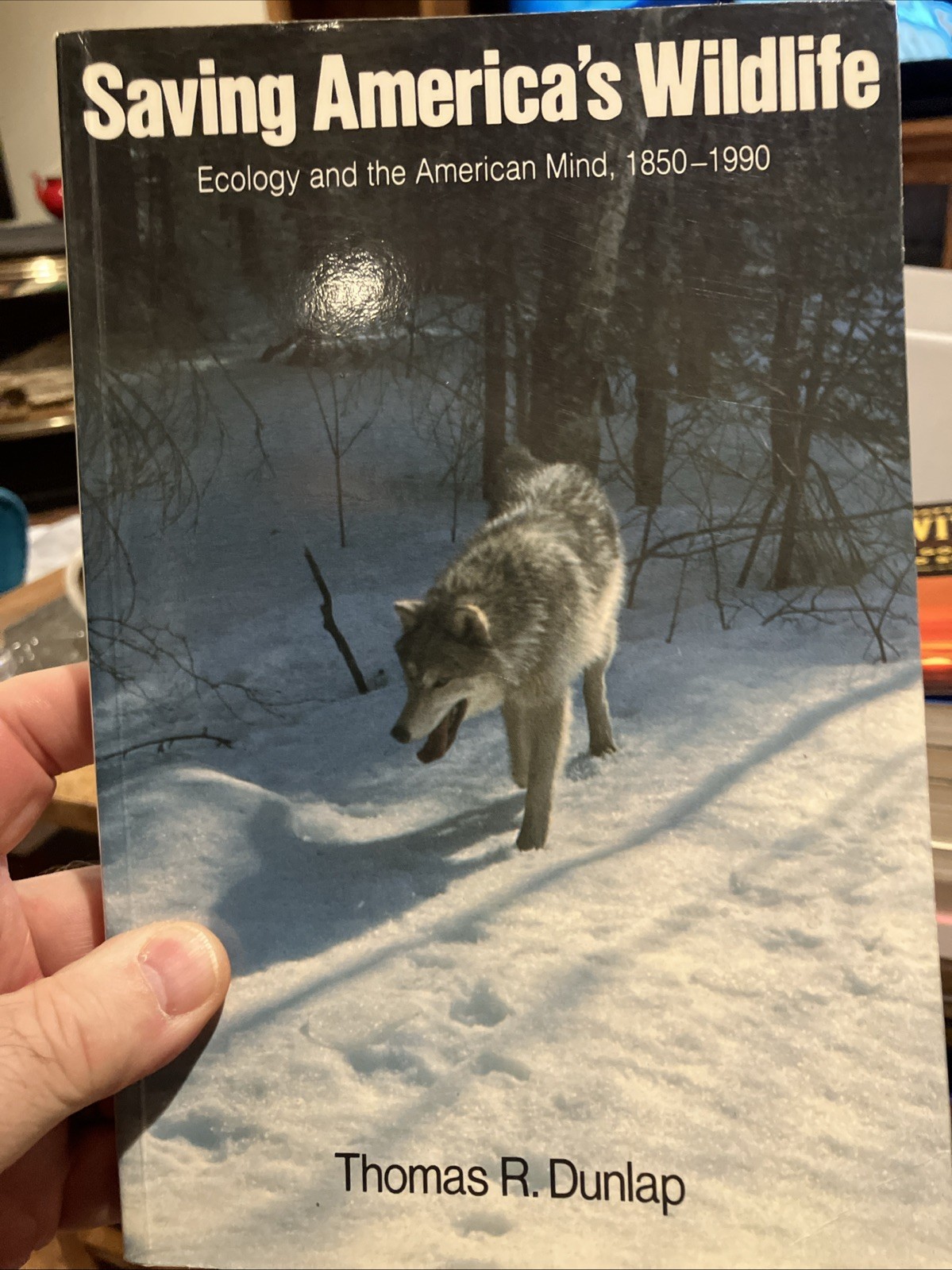 Saving America’s Wildlife: Ecology and the American Mind, 1850-1990 by Dunlap