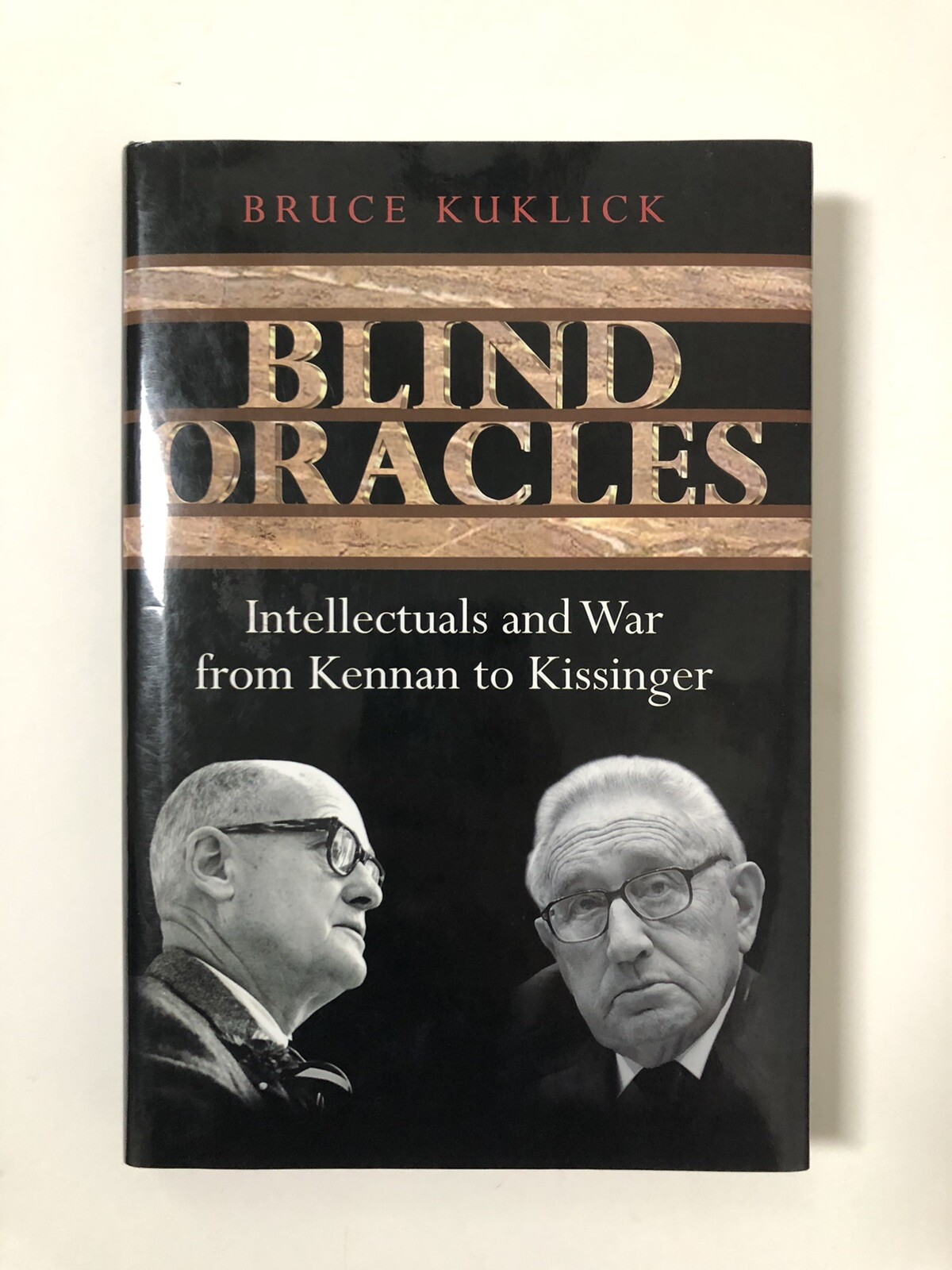 Blind Oracles: Intellectuals and War from Kennan to Kissinger (2006, Hardcover)
