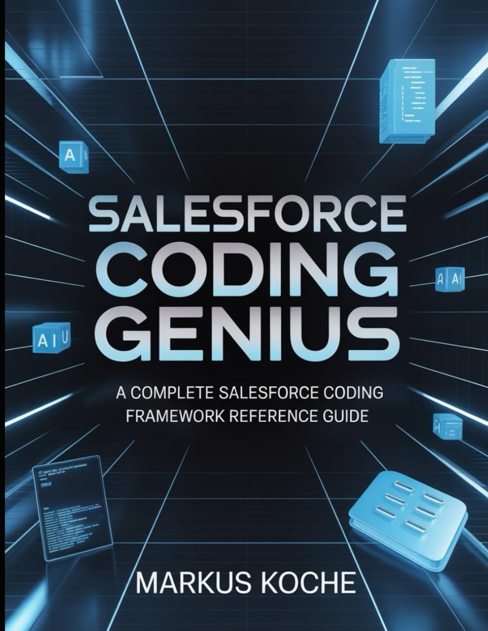 Salesforce Coding Genius: A Complete Salesforce Coding Framework Reference Guide