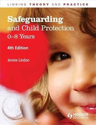 Safeguarding and Child Protection: 0-8 Years, 4th Edition: Linking Theory and Pr