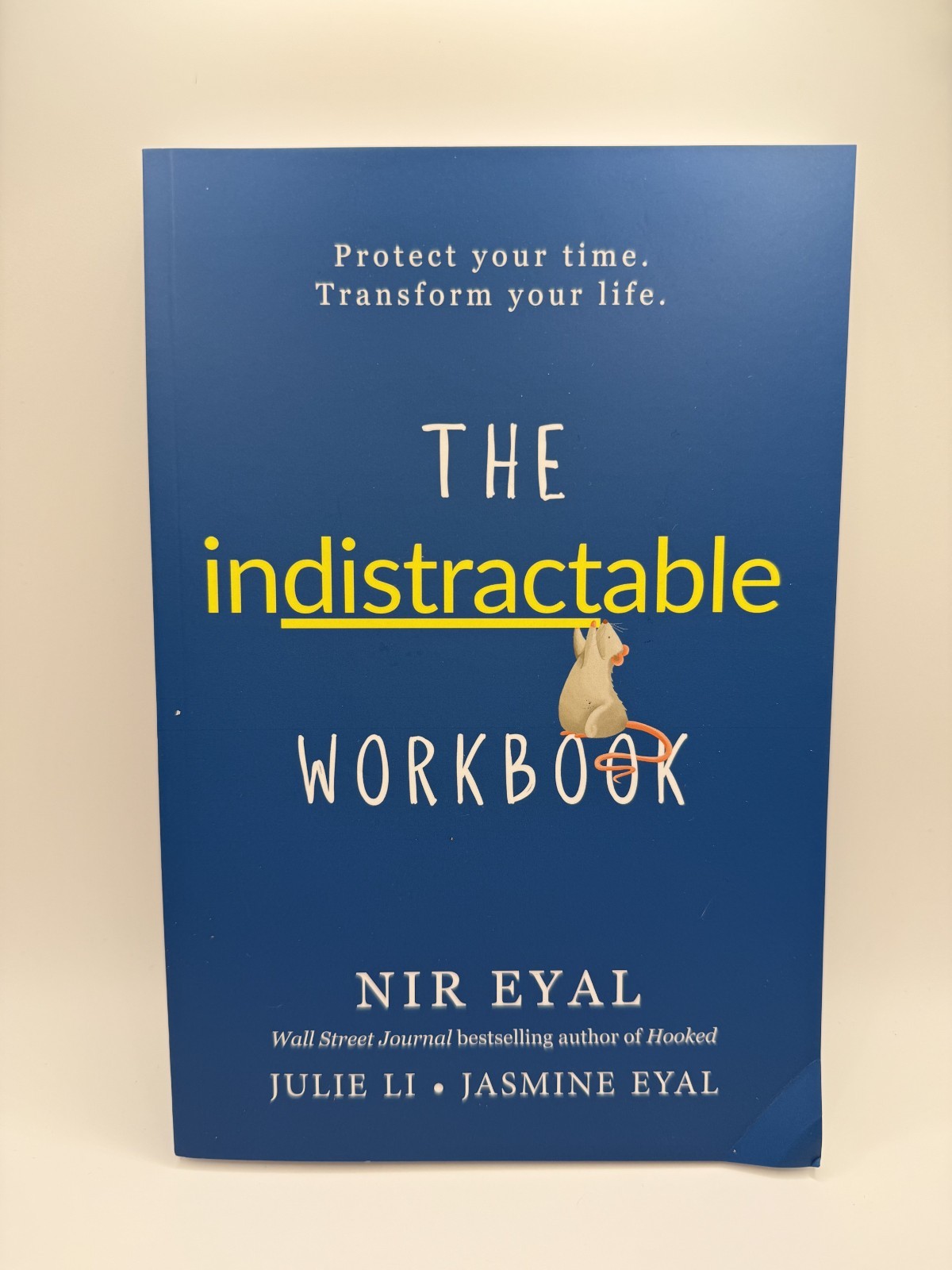 The Indistractable Workbook: Protect Your Time. Transform Your Life by Nir Eyal
