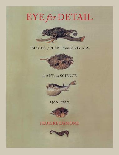 Eye for Detail: Images of Plants and Animals in Art and Science, 1500-1630, Egmo