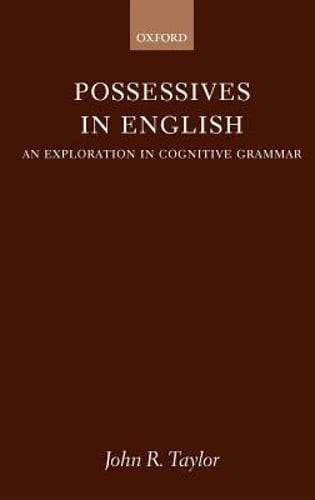 Possessives in English: An Exploration in Cognitive Grammar by John R Taylor
