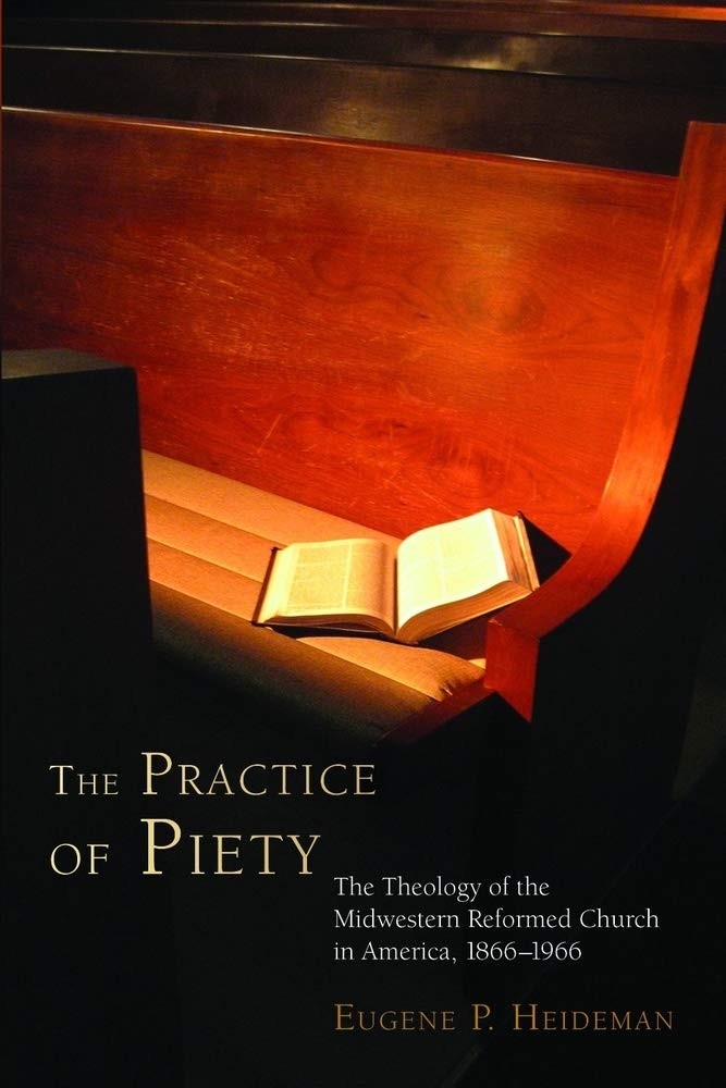 The Practice of Piety: The Theology of the Midwestern Reformed Church in Ame…