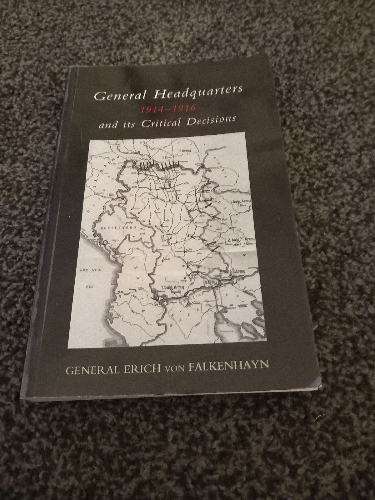 General Headquarters (German), 1914-16; and Its Critical Decisions *Reprint*