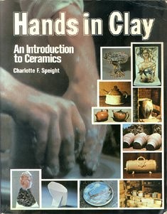 HANDS IN CLAY : AN INTRODUCTION TO CERAMICS By Charlotte F ; Toki Speight *VG+*