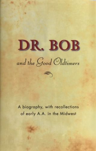 Dr. Bob and the Good OldTimers Biography, w Recollections of Early AA NEW FREESH