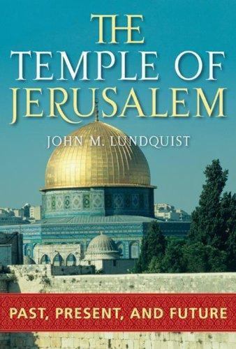 The Temple of Jerusalem: Past, Present, and Future by Lundquist, John M.