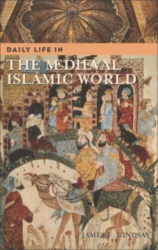 Daily Life in the Medieval Islamic World – Hardcover By Lindsay, James E. – GOOD