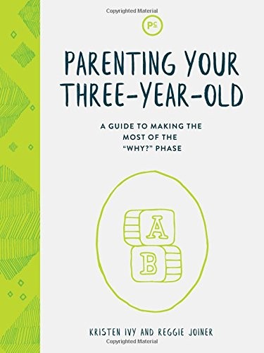 Parenting Your Three-Year-Old: A Guide to Making the Most of the “Why?” Phas…