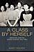 A Class by Herself: Protective Laws for Women Workers, 1890s–1990s HBK VERY GOOD
