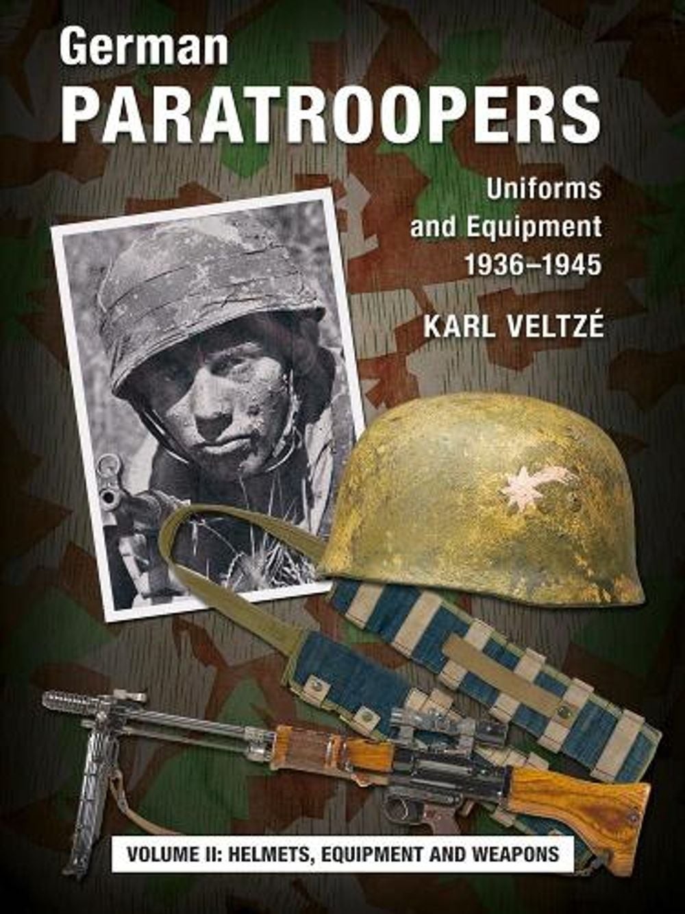 German Paratroopers Uniforms and Equipment 1936 – 1945: Volume 2: Helmets, Equip