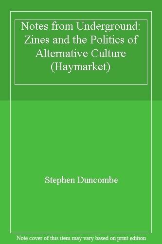 Notes from Underground: Zines and the Politics of Alternative Cu