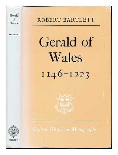 GERALD OF WALES, 1146-1223 (OXFORD HISTORICAL MONOGRAPHS) By Robert Bartlett
