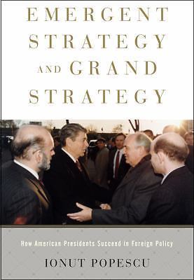 Emergent Strategy and Grand Strategy: How American Presidents Succeed in Foreig