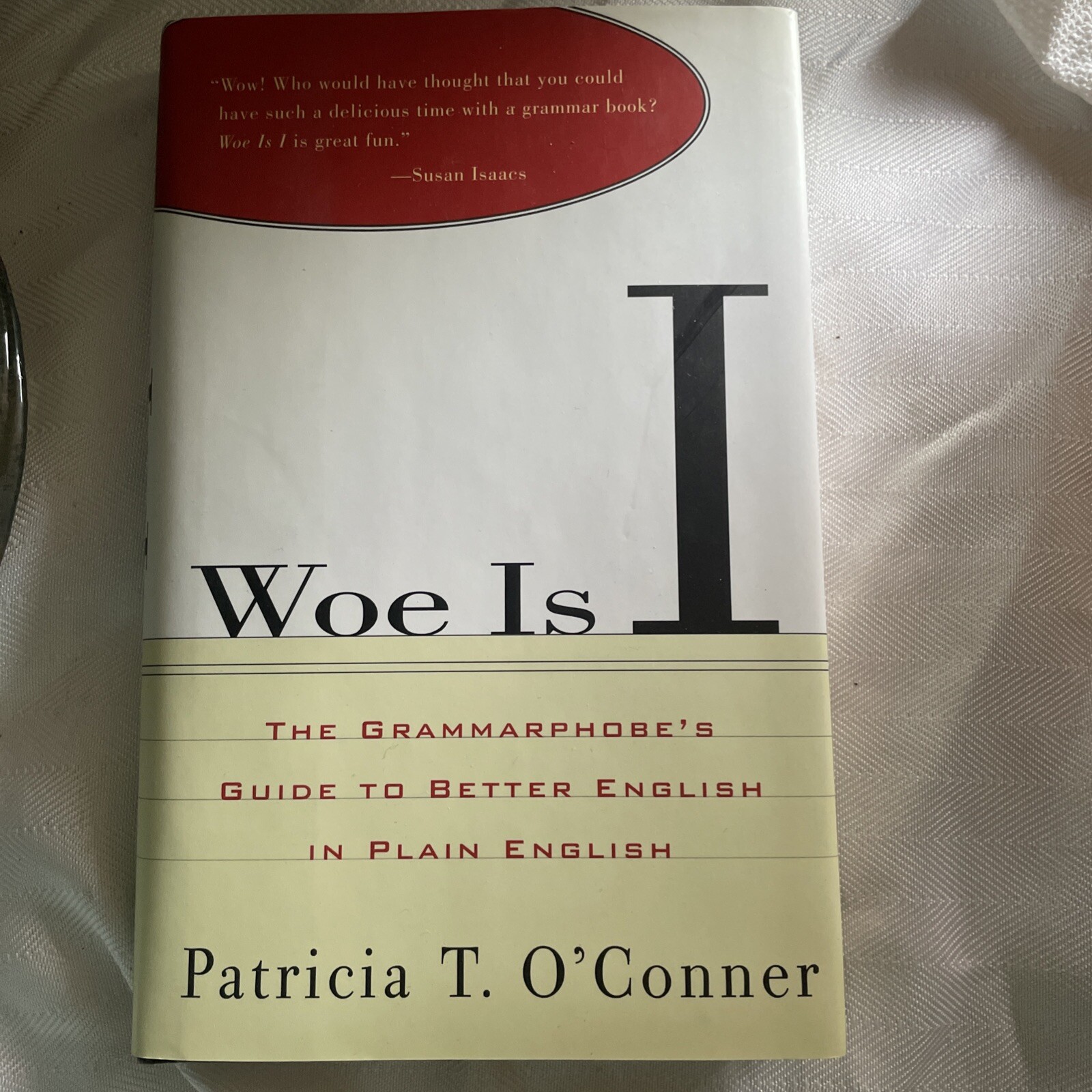 Woe Is I The Grammarphobe’s Grammar Guide by Patricia O’Conner HCDJ 1996