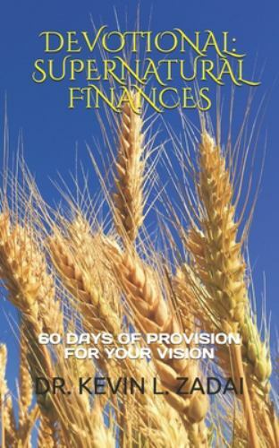 DEVOTIONAL: SUPERNATURAL FINANCES: 60 Days of Provision For Your Vision, ZADAI,