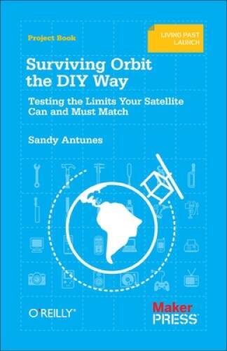 Surviving Orbit the DIY Way: Testing the Limits Your Satellite Can a – VERY GOOD