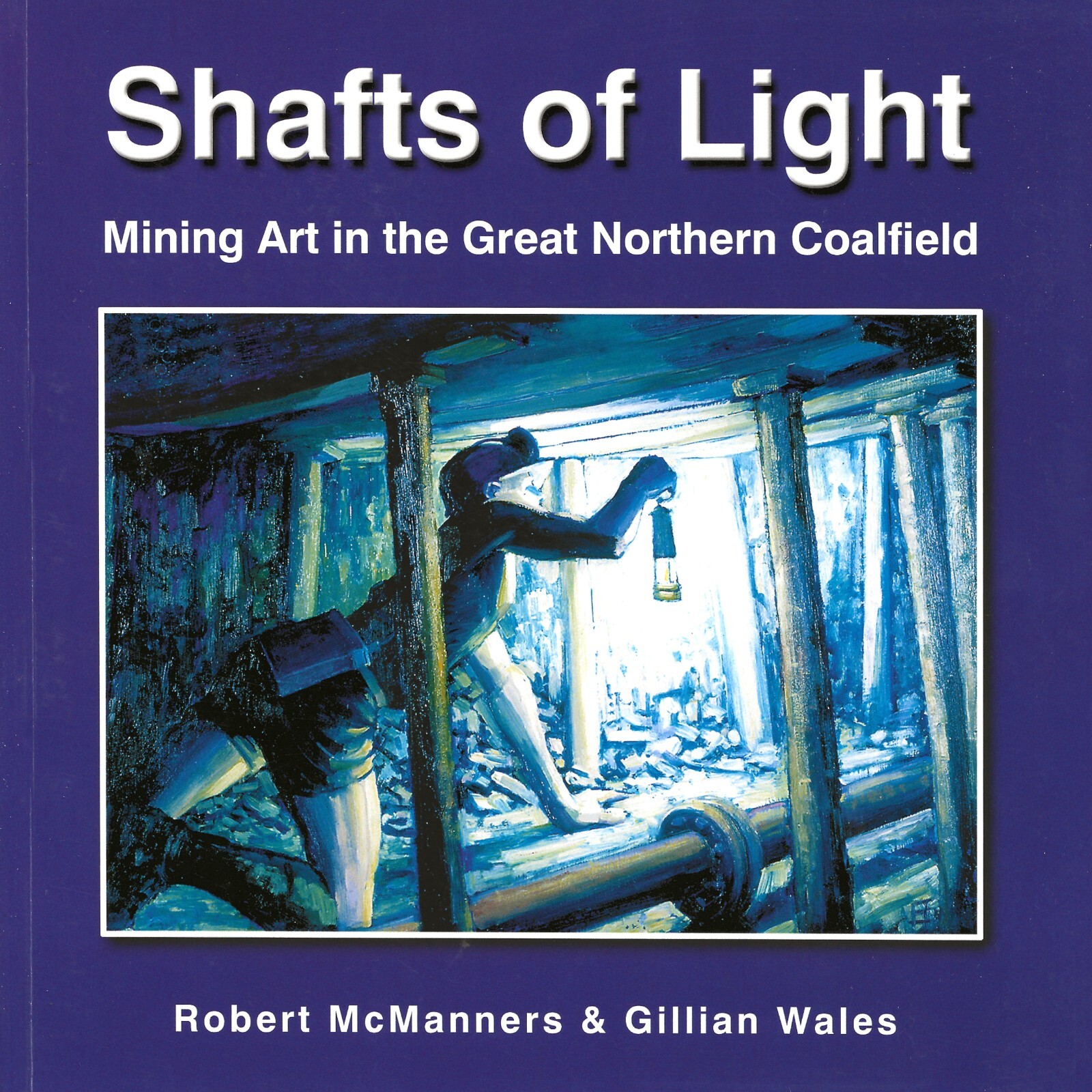Shafts of Light: Mining Art in the Great Northern Coalfield. Softcover.