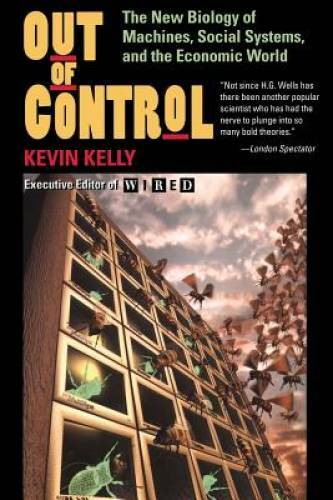 Out of Control: The New Biology of Machines, Social Systems, & the Econom – GOOD