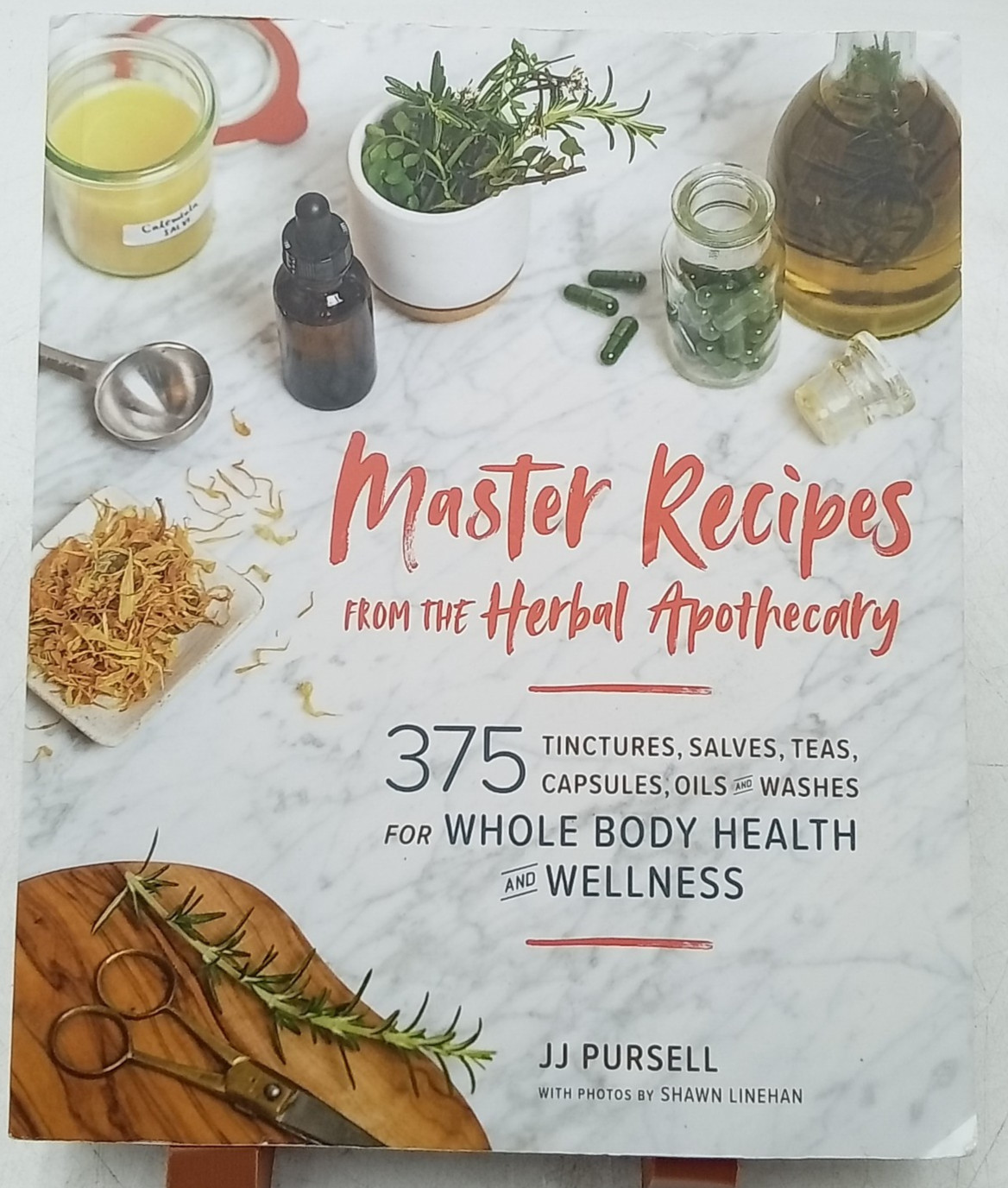 Master Recipes from the Herbal Apothecary 375 Tinctures Salves Teas Capsules