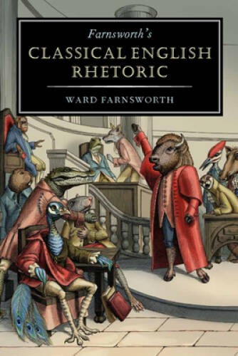 Farnsworth’s Classical English Rhetoric – Paperback By Ward Farnsworth – GOOD
