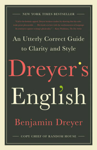 Dreyer’s English: An Utterly Correct Guide to Clarity and Style – GOOD