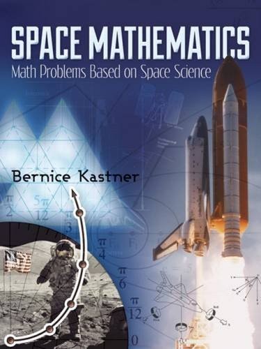 SPACE MATHEMATICS: MATH PROBLEMS BASED ON SPACE SCIENCE By Bernice Kastner NEW