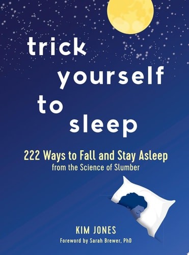 Trick Yourself to Sleep: 222 Ways to Fall and Stay Asleep from the Science of Sl