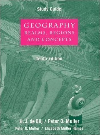 STUDY GUIDE FOR GEOGRAPHY: REALMS, REGIONS, AND CONCEPTS By H. J. De Blij/peter