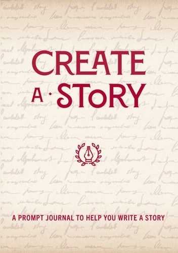 Create a Story: A Prompt Journal to Help You Write a Story (Volume 19) (Creative