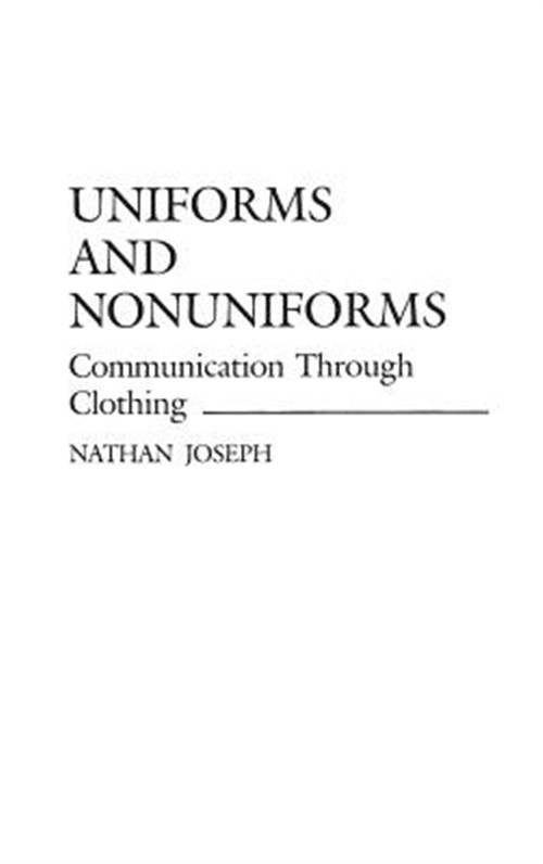 Uniforms and Nonuniforms : Communication Through Clothing, Hardcover by Josep…