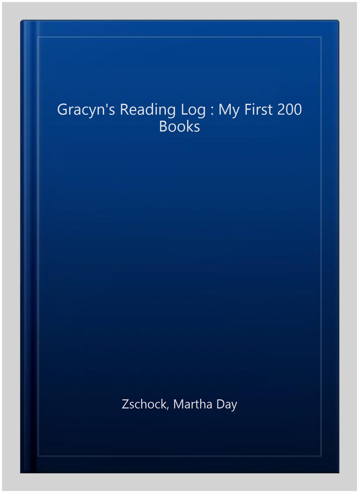Gracyn’s Reading Log : My First 200 Books, Paperback by Zschock, Martha Day, …