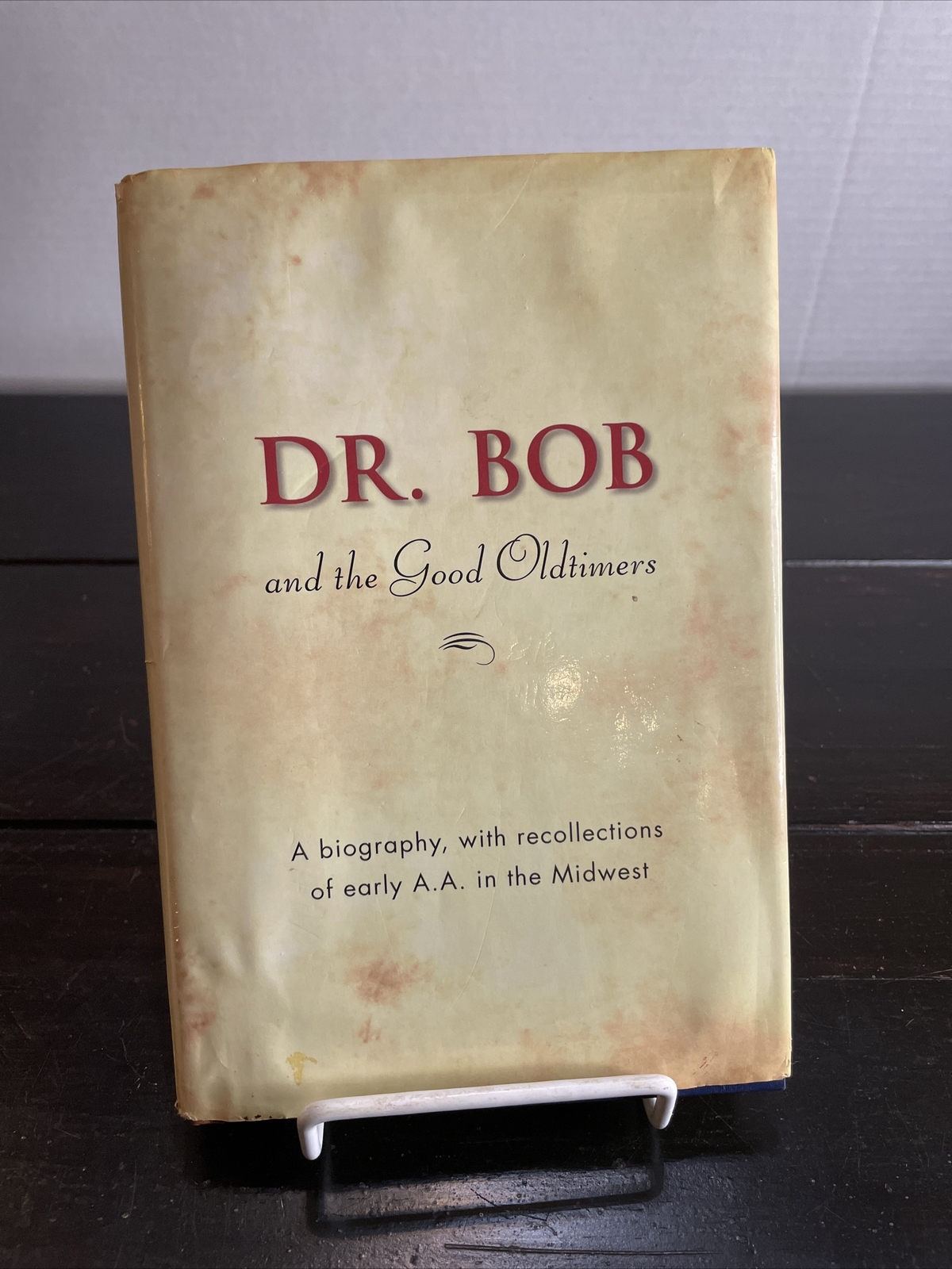 Dr. Bob and the Good Oldtimers: A Biography, with Recollections of Early A. A.