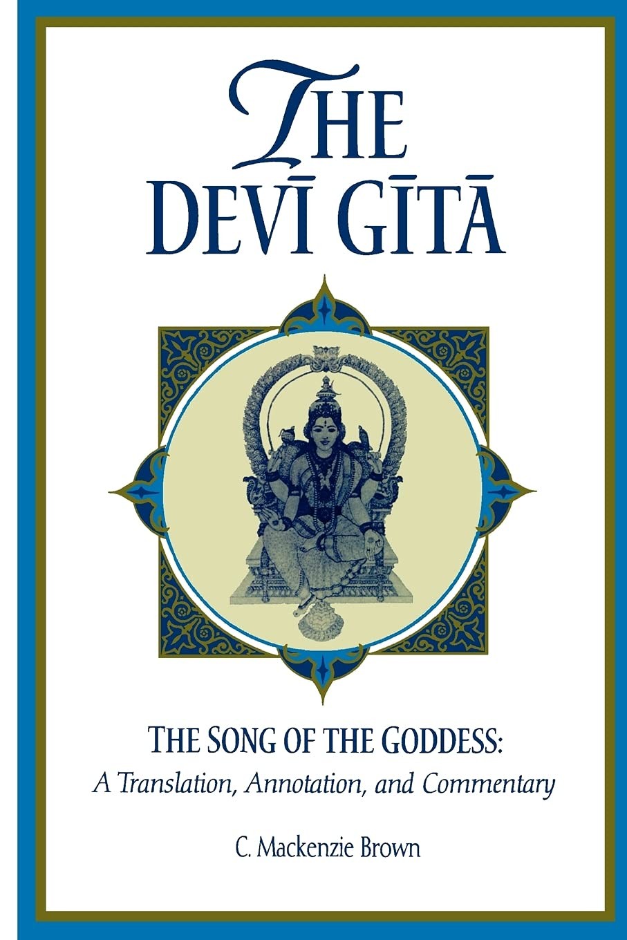 The Devī Gītā: The Song of the Goddess: A Translation, Annotation, and Co…