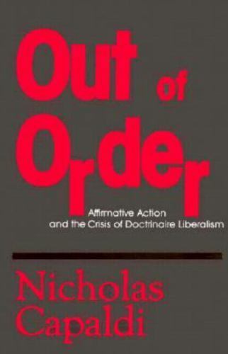 Out of Order : Affirmative Action and the Crisis of Doctrinaire Liberalism, H…