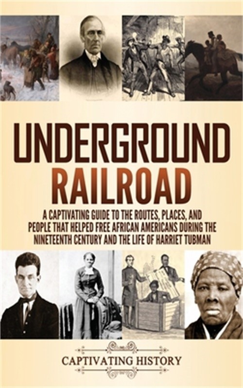 Underground Railroad: A Captivating Guide to the Routes, Places, and People that
