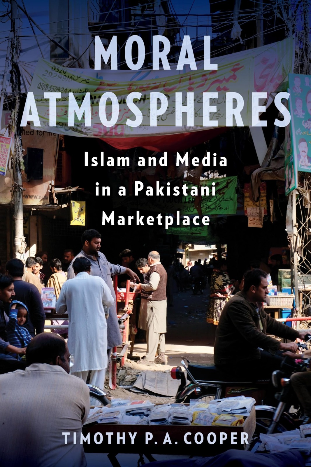Moral Atmospheres: Islam and Media in a Pakistani Marketplace (Religion, Cul…